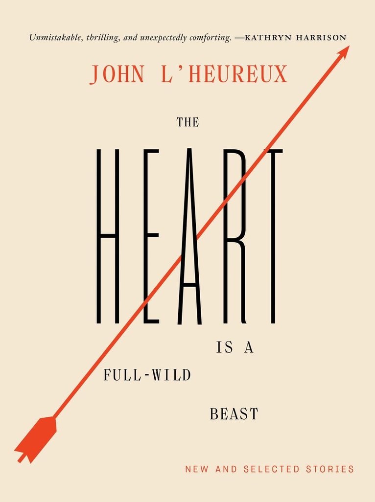 John L'Heureux - Heart Is a Full-Wild Beast, Inbunden