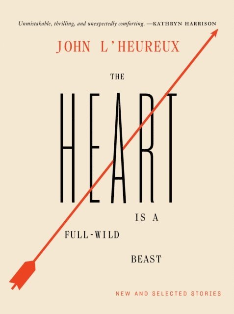 John L'Heureux - Heart Is a Full-Wild Beast, E-bok