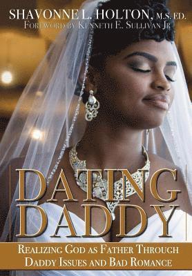 Shavonne Holton - Dating Daddy: Realizing God as Father through Daddy Issues and Bad Romance:, Inbunden