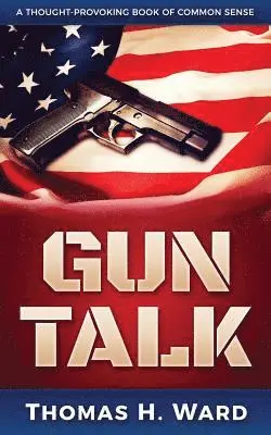 Thomas H. Ward - Gun Talk: (Should we own guns? Terrorist attack summaries and thrilling real stories, Book 1), Häftad. Tillgänglighet: Lägg i varukorg