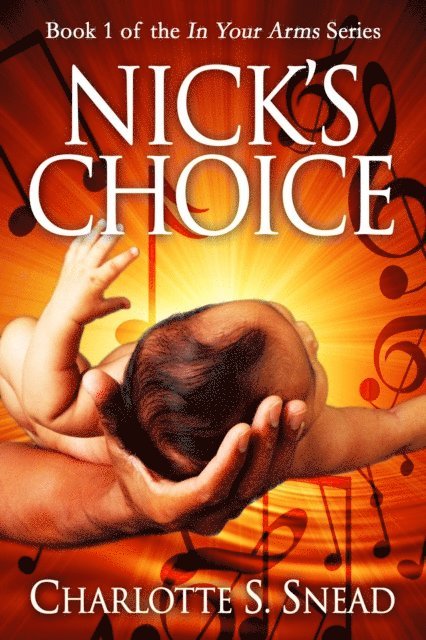 Charlotte S. Snead - Nick's Choice (In Your Arms Series Book 1), E-bok