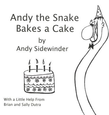 Sally Dutra, Brian Dutra - Andy the Snake Bakes a Cake: by Andy Sidewinder, Inbunden. Tillgänglighet: Lägg i varukorg