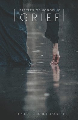 Pixie Lighthorse - Prayers of Honoring Grief, Häftad