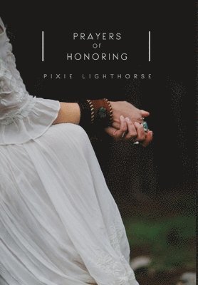 Pixie Lighthorse - Prayers of Honoring, Inbunden