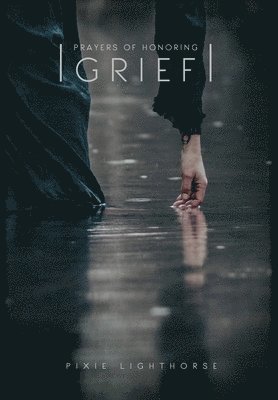 Pixie Lighthorse - Prayers of Honoring Grief, Inbunden