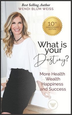 Wendi Blum - What Is Your Destiny?: Manifest More Health, Happiness, and Success, Häftad