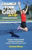 Carmen Micsa, Theresa Warren - Change Your Grip on Life Through Tennis!, Häftad