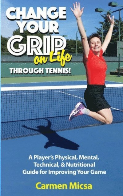 Carmen Micsa, Carmen Micsa - Change Your Grip on Life Through Tennis, E-bok