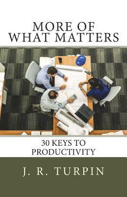 J. Randolph Turpin Jr - More of What Matters: 30 Keys to Productivity, Häftad