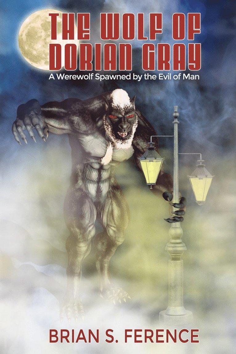 Brian S. Ference - The Wolf of Dorian Gray: A Werewolf Spawned by the Evil of Man, Häftad