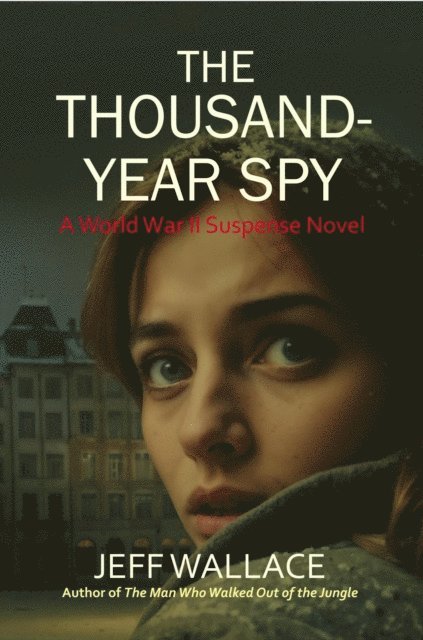 Jeff Wallace - Thousand-Year Spy: A World War II Suspense Novel, E-bok