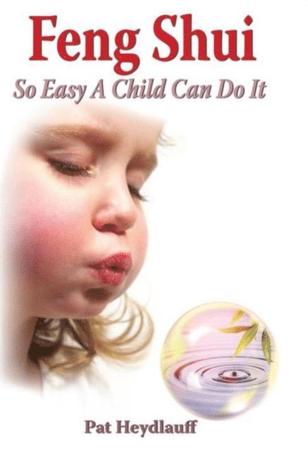 Pat Heydlauff - Feng Shui So Easy a Child Can Do It, E-bok. Tillgänglighet: Lägg i varukorg