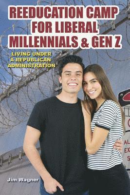 Jim Wagner - Reeducation Camp for Liberal Millennials and Gen Z: Living Under A Republican Administration, Häftad