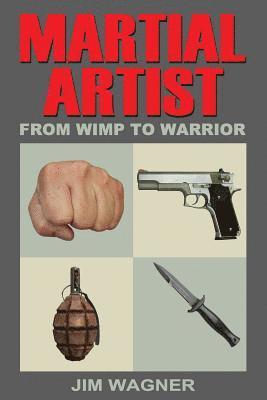 Jim Wagner - Martial Artist: From Wimp to Warrior, Häftad