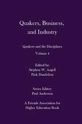 Quakers, Business, and Industry: Quakers and the Disciplines: Volume 4: Quakers and the Disciplines: Volume 4