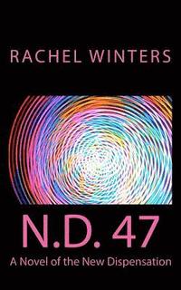 N.D. 47: A Novel of the New Dispensation