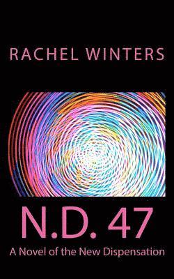 Rachel Winters - N.D. 47: A Novel of the New Dispensation, Häftad