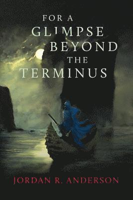 Jordan R. Anderson - For A Glimpse Beyond the Terminus, Häftad