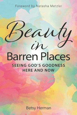 Betsy Herman - Beauty in Barren Places: Seeing God's Goodness Here and Now, Häftad. Tillgänglighet: Lägg i varukorg