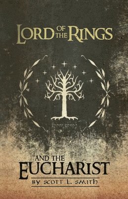 Scott L Smith - Lord of the Rings and the Eucharist, Häftad