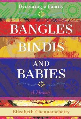 Elizabeth C Chennamchetty - Bangles, Bindis, and Babies, Inbunden