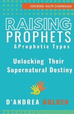 D'Andrea Bolden - Raising Prophets & Prophetic Types: A Resource Handbook, Häftad. Tillgänglighet: Lägg i varukorg