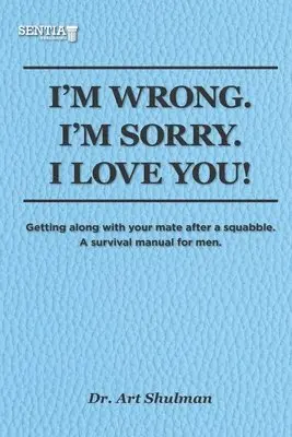 Art Shulman - I'm Wrong. I'm Sorry. I Love You!: Getting along with your mate after a squabble. A survival manual for men, Häftad. Tillgänglighet: Lägg i varukorg