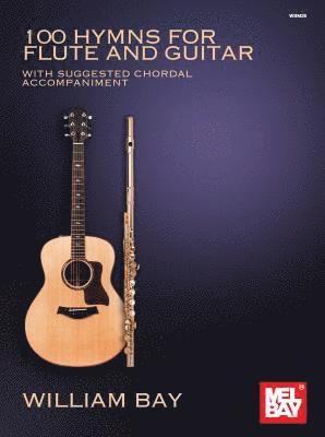 William Bay - 100 Hymns for Flute and Guitar: With Suggested Chordal Accompaniment, Häftad