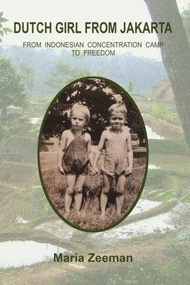 Maria Zeeman - Dutch Girl From Jakarta: From Indonesian Concentration Camp to Freedom, Häftad