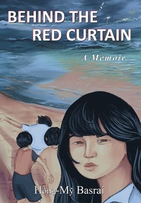 Hong-My Basrai - Behind the Red Curtain: a Memoir, Inbunden