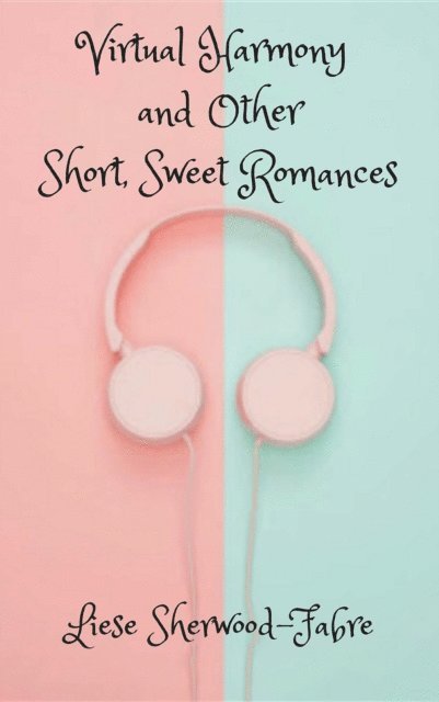 Liese Sherwood-Fabre - Virtual Harmony, and Other Short, Sweet Romances, E-bok