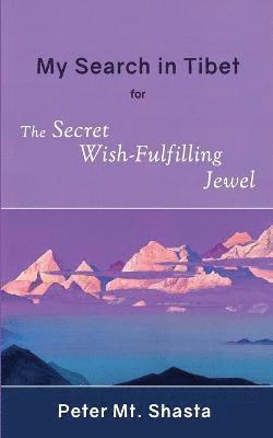 Peter Mt Shasta - My Search in Tibet for the Secret Wish-Fulfilling Jewel, Häftad. Tillgänglighet: Lägg i varukorg