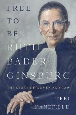 Teri Kanefield - Free To Be Ruth Bader Ginsburg, Häftad. Tillgänglighet: Lägg i varukorg