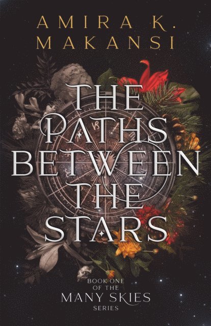 Amira K. Makansi - Paths Between The Stars: Book One of the Many Skies Series, E-bok