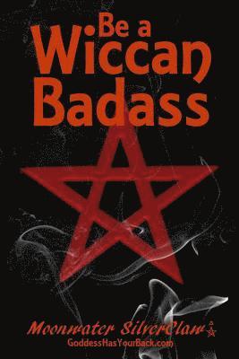 Moonwater Silverclaw - Be a Wiccan Badass: Become More Confident and Unleash Your Inner Power, Häftad