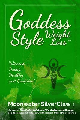 Moonwater Silverclaw - Goddess Style Weight Loss: Wiccans -- Happy, Healthy and Confident, Häftad