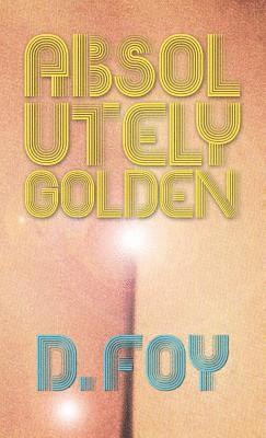 D Foy - Absolutely Golden, Häftad