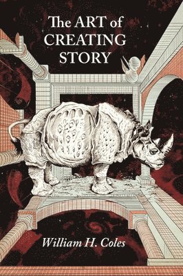 William H. Coles - The Art of Creating Story, Inbunden