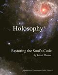 Holosophy: Restoring the Soul's Code