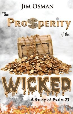 Jim Osman - The Prosperity of the Wicked: A Study of Psalm 73, Häftad