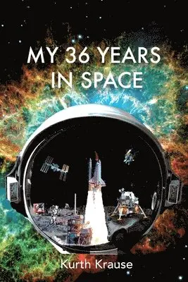 Kurth Krause - My 36 Years in Space, Häftad. Tillgänglighet: Lägg i varukorg