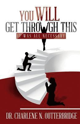Charlene Outterbridge - You Will Get Through This: It Was All Necessary, Häftad
