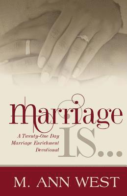 M. Ann West - Marriage Is..: A Marriage Enrichment, 21-Day Devotional, Häftad