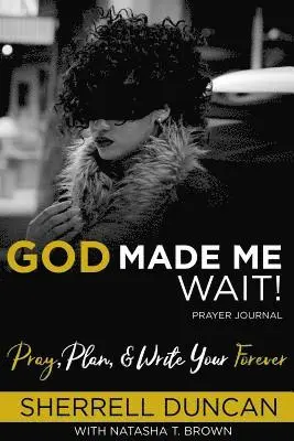 Natasha T. Brown, Sherrell Duncan - God Made Me Wait!: Pray, Plan & Write your Forever, Häftad. Tillgänglighet: Lägg i varukorg