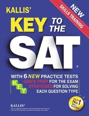Kallis Edu - Key to the SAT: With 6 New Practice Tests: Quick Prep for the Exam and Strategies for Solving Each Question Type, Häftad
