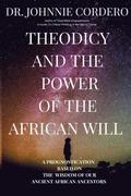 Theodicy and Power of the African Will: A Prognostication Based on the Wisdom of Our Ancient African Ancestors