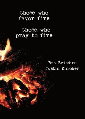 Ben Brindise, Justin Karcher - Those Who Favor Fire, Those Who Pray to Fire, Häftad