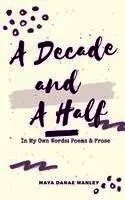 A Decade and A Half: In My Own Words: Poems and Prose