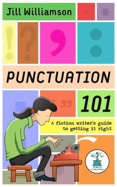 Jill Williamson - Punctuation 101: A Fiction Writer's Guide to Getting it Right, E-bok