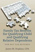 Family Tax Benefits for Qualifying Child and Qualifying Relative Dependents: For 2017 Tax Returns